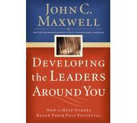 Developing the Leaders Around You: How to Help Others Reach Their Full Potential