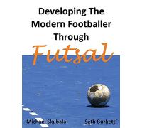 Developing the Modern Footballer through Futsal (Soccer Coaching)