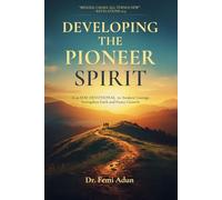 Developing The Pioneer Spirit: A 30 Day Devotional Journey to Awaken Courage, Strengthen Faith and Foster Growth