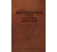 DEVELOPING THE SPIRITUAL GIFT OF MOURNING WITH THOSE WHO MOURN: For the husband who wants to be able to support his wife while she is healing from childhood trauma.
