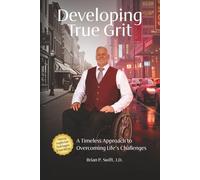 Developing True Grit: A Timeless Approach to Overcoming Life’s Challenges: A School Teacher's Memoir of Survival, Healing, and Self-Acceptance