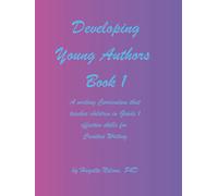 Developing Young Authors Book 1: A Creative Writing Guide for children in Grade 1