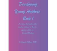Developing Young Authors Book 1: A Creative Writing Guide for children in Grade 1 (Developing Young Authors in Grade 1: Part 1 and Part 2)