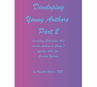 Developing Young Authors, Part 2: Part 2 of a Writing Curriculum to teach children ages 5 through 12 effective skills for creative writing (Developing Young Authors in Grade 1: Part 1 and Part 2)