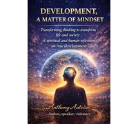DEVELOPMENT, A MATTER OF MINDSET: TRANSFORMING THINKING TO TRANSFORM LIFE AND SOCIETY, A SPIRITUAL AND HUMAN REFLECTION ON TRUE DEVELOPMENT