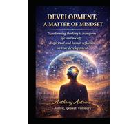 DEVELOPMENT, A MATTER OF MINDSET: TRANSFORMING THINKING TO TRANSFORM LIFE AND SOCIETY, A SPIRITUAL AND HUMAN REFLECTION ON TRUE DEVELOPMENT