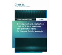 Development and Application of Open Source Modelling and Simulation Tools for Nuclear Reactor Analysis (Technical Reports Series)