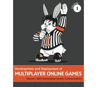 Development and Deployment of Multiplayer Online Games, Vol. I: GDD, Authoritative Servers, Communications: Volume 1