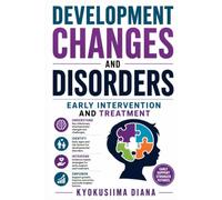 Development Challenges and Disorders: Early Intervention and Treatment. Practical Ethics and Effective Treatment Guide. (The Child Development ... Psychology, and Positive Parenting.)
