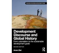Development Discourse and Global History: From Colonialism to the Sustainable Development Goals (Routledge Explorations in Development Studies)