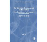 Development Discourse and Global History: From Colonialism to the Sustainable Development Goals (Routledge Explorations in Development Studies)