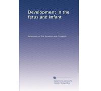 Development in the fetus and infant: Volume 1