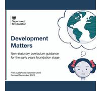 Development Matters: Department for Education’s non-statutory curriculum guidance for the Early Years Foundation Stage (EYFS)