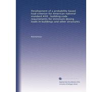 Development of a probability based load criterion for American national standard A58 : building code requirements for minimum desing loads in buildings and other structures