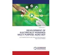 DEVELOPMENT OF ELECTRICALLY POWERED MULTI PURPOSE AGRO BOT: IoT-Enabled Electrically Powered Multipurpose Agricultural Robot