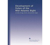 Development of fishes of the Mid-Atlantic Bight: an atlas of egg, larval, and juvenile stages: Volume 1