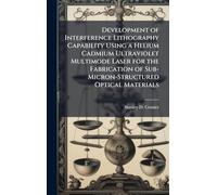 Development of Interference Lithography Capability Using a Helium Cadmium Ultraviolet Multimode Laser for the Fabrication of Sub-Micron-Structured Optical Materials