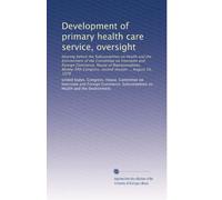 Development of primary health care service, oversight: Hearing before the Subcommittee on Health and the Environment of the Committee on Interstate ... Congress, second session ... August 10, 1978