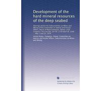 Development of the hard mineral resources of the deep seabed: Hearings before the Subcommittee on Mines and Mining of the Committee on Interior and ... 2759 and H.R. 3268 ... May 1 and 22, 1979