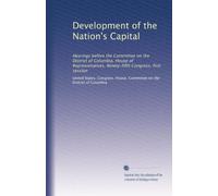 Development of the Nation's Capital: Hearings before the Committee on the District of Columbia, House of Representatives, Ninety-fifth Congress, first session