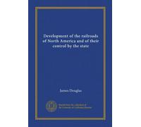 Development of the railroads of North America and of their control by the state