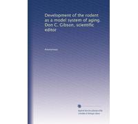 Development of the rodent as a model system of aging. Don C. Gibson, scientific editor: Volume 1
