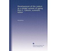 Development of the rodent as a model system of aging. Don C. Gibson, scientific editor: Volume 2