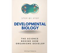 Developmental Biology Step by Step: The Science Behind How Organisms Develop (Step By Step Subject Guides)