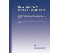 Developmental needs of small cities: A study required by section 113 of the Housing and community development act of 1977: Volume 2