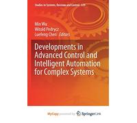 Developments in Advanced Control and Intelligent Automation for Complex Systems