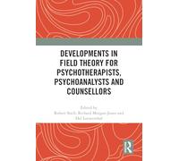 Developments in Field Theory for Psychotherapists, Psychoanalysts and Counsellors