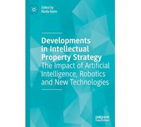 Developments in Intellectual Property Strategy: The Impact of Artificial Intelligence, Robotics and New Technologies