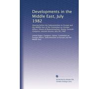 Developments in the Middle East, July 1982: Hearing before the Subcommittee on Europe and the Middle East of the Committee on Foreign Affairs, House ... Congress, second session, July 28, 1982