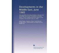 Developments in the Middle East, June 1985: Hearing before the Subcommittee on Europe and the Middle East of the Committee on Foreign Affairs, House ... Congress, first session, June 19, 1985