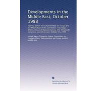 Developments in the Middle East, October 1988: Hearing before the Subcommittee on Europe and the Middle East of the Committee on Foreign Affairs, ... Congress, second session, October 13, 1988