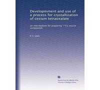 Developmment and use of a process for crystallization of cesium tetraoxalate: an intermediate for preparing ¹³?Cs source compounds