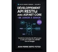 Développement API RESTful avec ASP.NET Core -Collection “De Junior à Senior - .NET Universe volume 6: Construis et sécurise des API pro pour le web et le mobile avec ASP.NET Core et Swagger