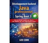 Développement backend Java professionnel avec Spring Boot 3: Créez une API REST complète avec Java 21 : JPA, validation, JWT, tests, Swagger/OpenAPI et Docker, projet réel pas à pas