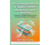 Développement d'applications Android avec Kotlin: Création d'applications avec Android Studio et Firebase