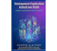 Développement d'applications Android avec Kotlin: Création d'applications mobiles modernes