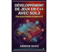 Développement de jeux en C++ avec SDL2: Créez un jeu d'aventure de donjon en 2D