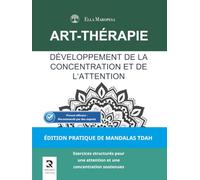 Développement de la Concentration et de l'Attention: Exercices structurés pour une attention et une concentration soutenues (Édition Pratique de Mandalas TDAH) (Série Mandalas d’Art-Thérapie)