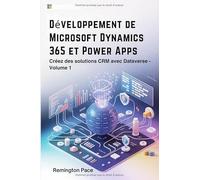 Développement de Microsoft Dynamics 365 et Power Apps: Créez des solutions CRM avec Dataverse - Volume 1