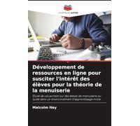 Développement de ressources en ligne pour susciter l'intérêt des élèves pour la théorie de la menuiserie: Étude de cas portant sur des élèves de ... dans un environnement d'apprentissage mixte