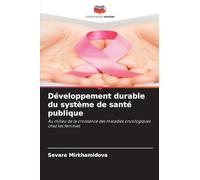 Développement durable du système de santé publique: Au milieu de la croissance des maladies oncologiques chez les femmes