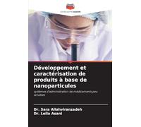 Développement et caractérisation de produits à base de nanoparticules: systèmes d'administration de médicaments peu solubles