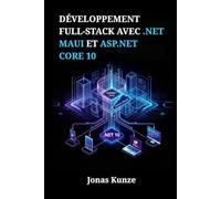 Développement full-stack avec .NET MAUI et ASP.NET Core 10: Créez des applications unifiées pour mobile, bureau et web grâce à des projets pratiques et une gestion sécurisée des données