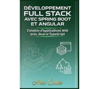 Développement Full Stack avec Spring Boot et Angular: Création d'applications Web avec Java et TypeScript