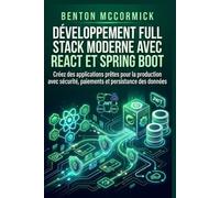 Développement Full Stack moderne avec React et Spring Boot: Créez des applications prêtes pour la production avec sécurité, paiements et persistance des données
