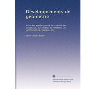 Développements de géométrie: Avec des applications à la stabilité des vaisseaux, aux déblais et remblais, au défilement, à l'optique, etc